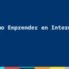 Curso Como Emprender En Internet