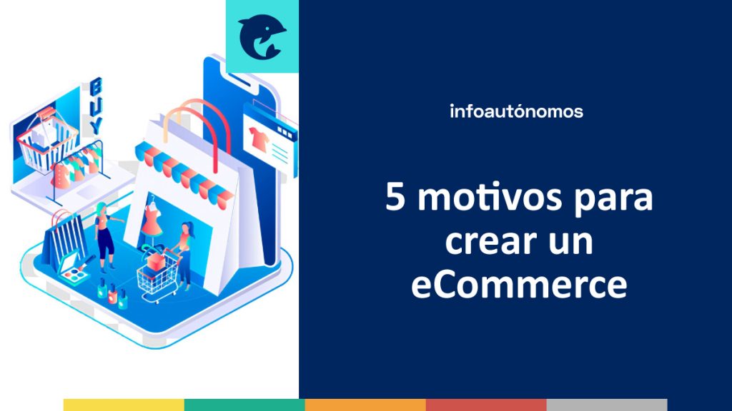 Motivos Para Crear Un Ecommerce Infoautonomos