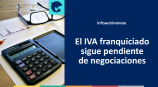 IVA franquiciado autónomos pendiente negociaciones