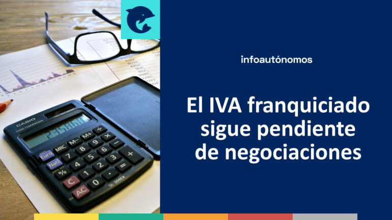 IVA franquiciado autónomos pendiente negociaciones